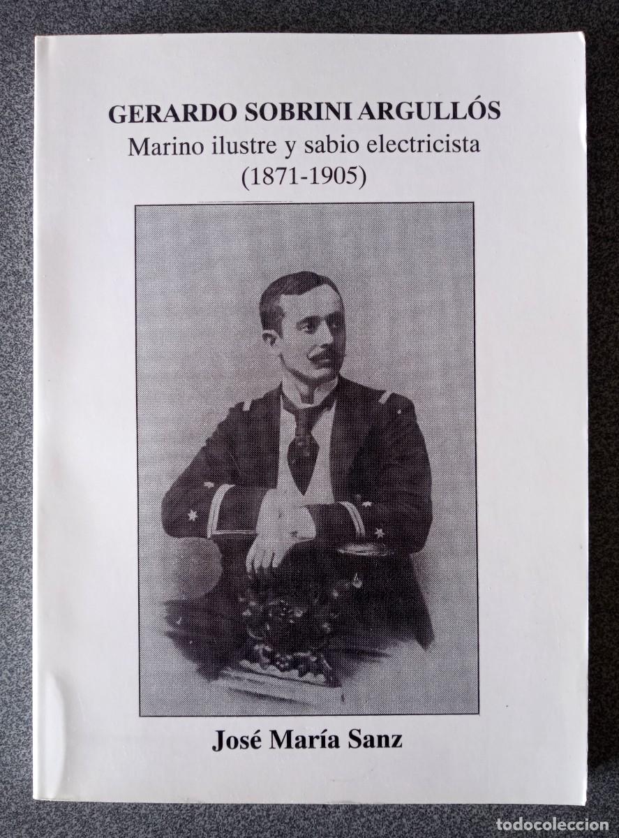 Libros de segunda mano: Gerardo Sobrini Argull&oacute;s Marino Ilustre Y Sabio Electricista Jos&eacute; Mar&iacute;a Sanz