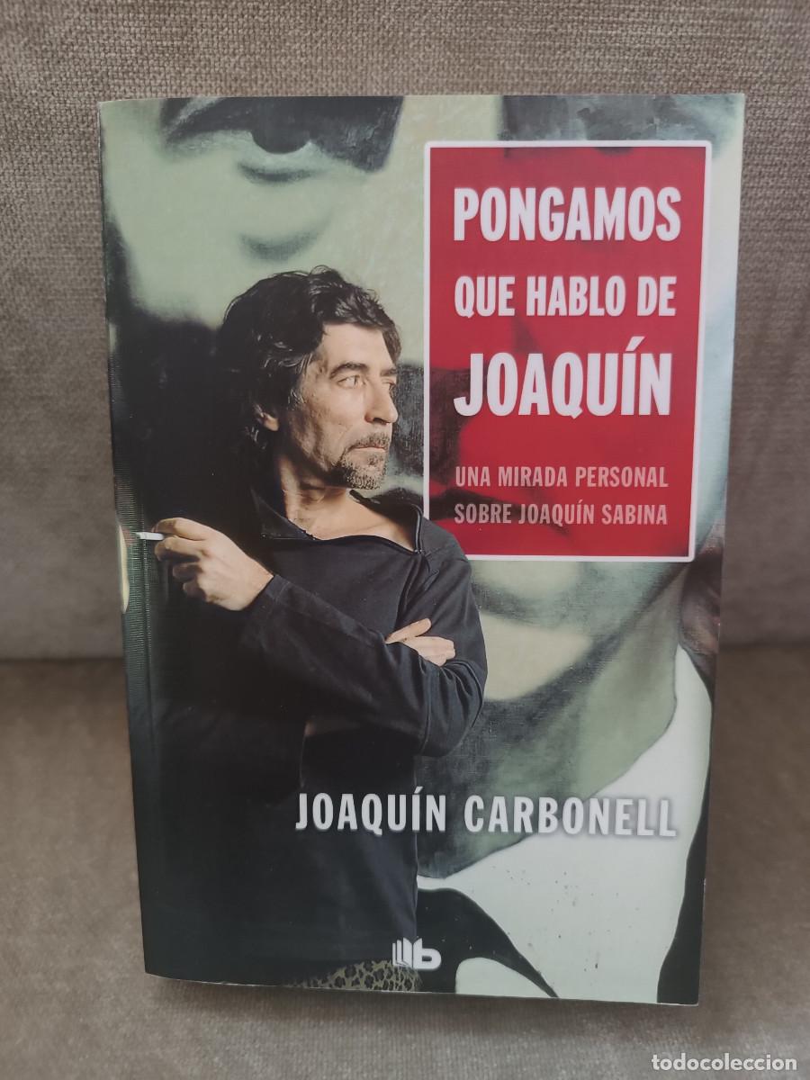 Libros de segunda mano: JOAQU&Iacute;N CARBONELL - PONGAMOS QUE HABLO DE JOAQU&Iacute;N SABINA - PENGUIN RANDON HOUSE, 2018