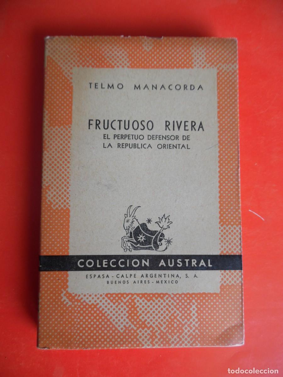 Libros de segunda mano: Fructuoso Rivera. Telmo Manacorda. Colecci&oacute;n Austral n&ordm;613. 1&ordf;Ed. 1946 Espasa Calpe