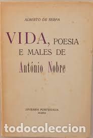 Libros de segunda mano: Vida, poesia e males de Antonio Nobre 1&ordf; edicion. Alberto de Serpa - Portugalia,1950