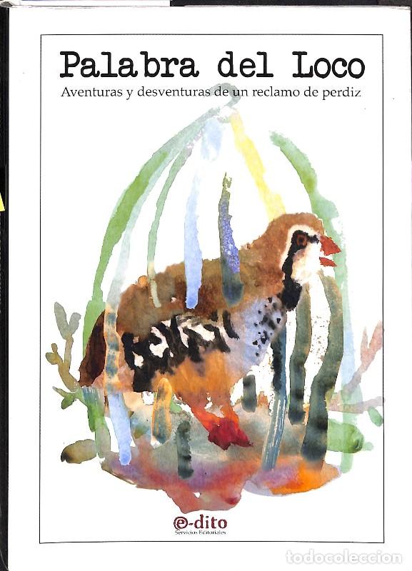 Libros de segunda mano: Palabra del Loco: Aventuras y Desventuras de un Reclamo de Perdiz - Amador Oliver Castillo -