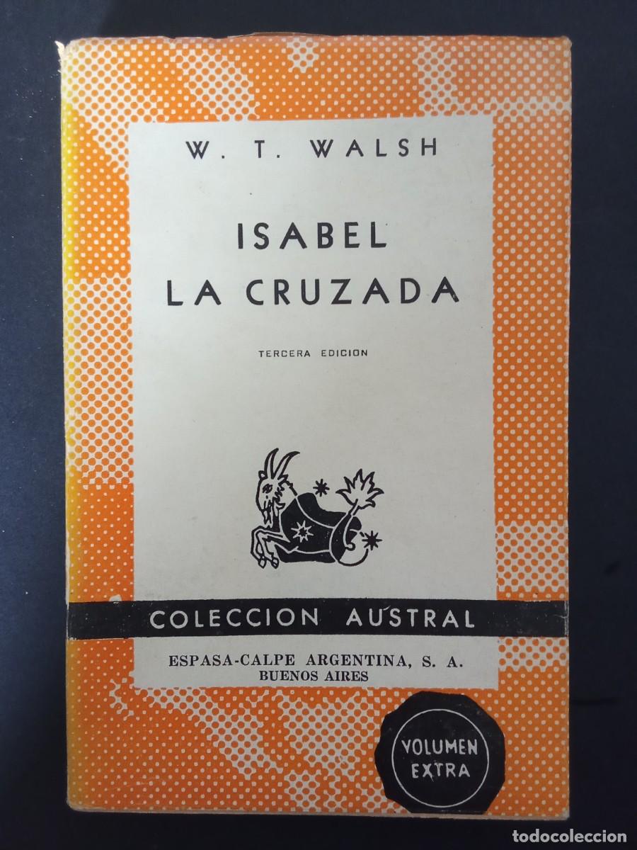 Libros de segunda mano: W T. WALSH.- Isabel la Cruzada. Espasa Calpe; Colecci&oacute;n Austral (1955). William Thomas Walsh