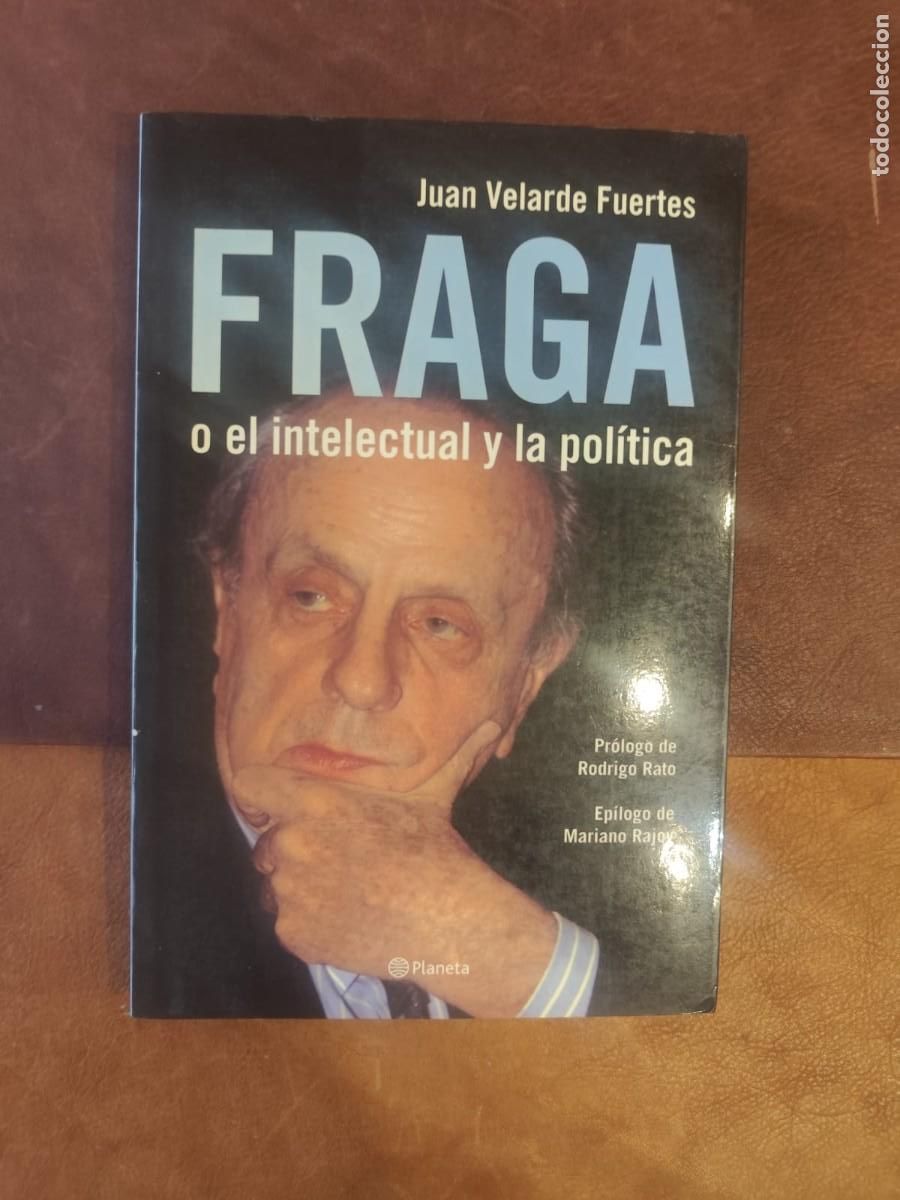 Libros de segunda mano: Juan Velarde Fuertes. Fraga o el intelectual y la pol&iacute;tica. Una visi&oacute;n desde la econom&iacute;a