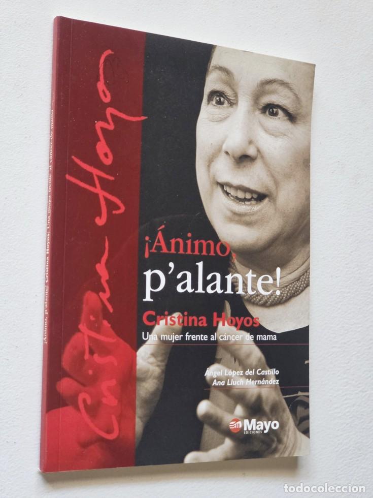 Libros de segunda mano: &Aacute;NIMO, P'ALANTE! Cristina Hoyos Una mujer frente a cancer de mama. - L&Oacute;PEZ DEL CASTILLO, A.; LLUCH