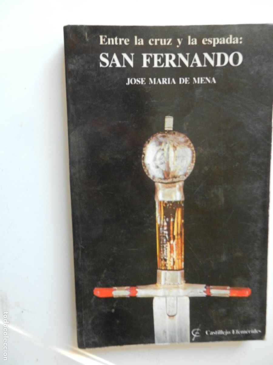 Libros de segunda mano: ENTRE LA CRUZ Y LA ESPADA: SAN FERNANDO - JOS&Eacute; MAR&Iacute;A DE MENA - EDITORIAL CASTILLEJOS 1&ordf; ED. 1990.