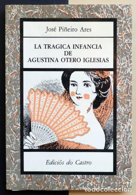Libros de segunda mano: Tr&aacute;gica Infancia de Agustina Otero Iglesias, la - Jos&eacute; Pi&ntilde;eiro Ares - Edici&oacute;s Do Castro