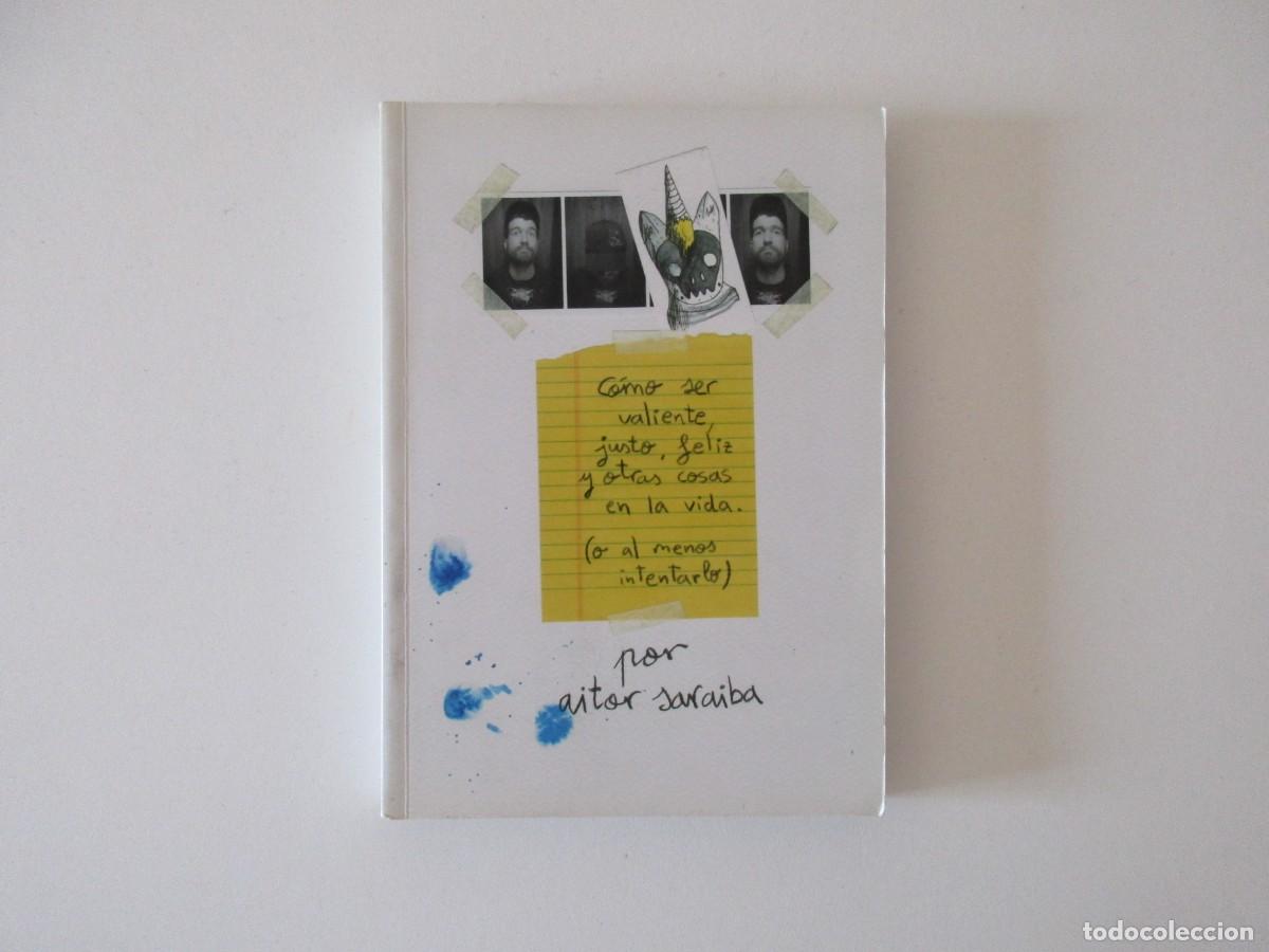 Libros de segunda mano: COMO SER VALIENTE JUSTO FELIZ Y OTRAS COSAS EN LA VIDA O AL MENOS INTENTARLO - AITOR SARAIBA