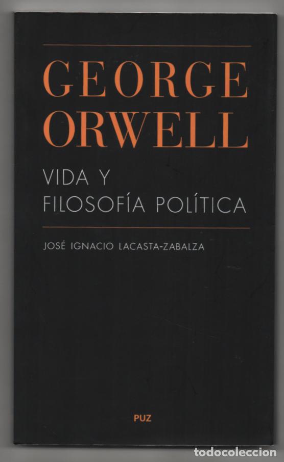 Libros de segunda mano: George Orwell: vida y filosof&iacute;a pol&iacute;tica. Jos&eacute; Ignacio Lacasta-Zabalza