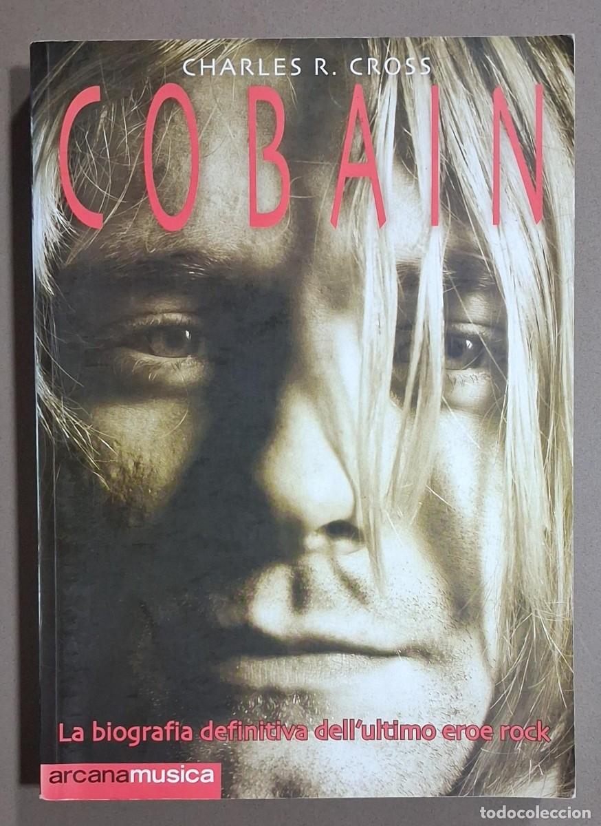 Libros de segunda mano: Cobain. La biografia definitiva dell'ultimo eroe rock. Charles R.Cross. Arcana Musica 2002. ITALIANO