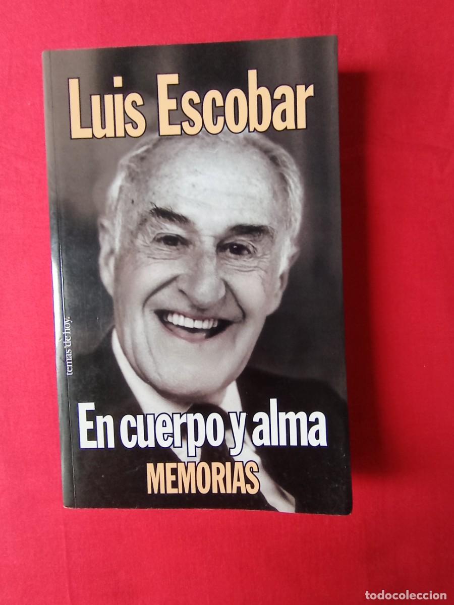Libros de segunda mano: LUIS ESCOBAR. EN CUERPO Y ALMA. MEMORIAS 1908 1991. TEMAS DE HOY 2000