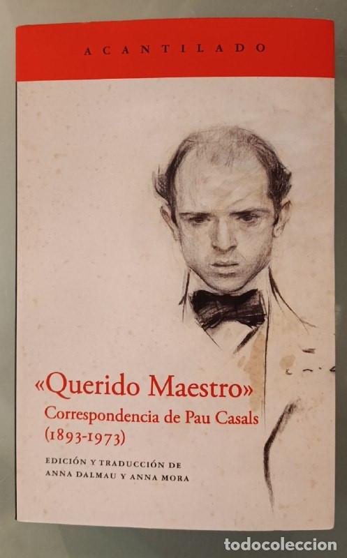 Libros de segunda mano: QUERIDO MAESTRO. CORRESPONDENCIA DE PAU CASALS (1893-1973) ANNA DALMAU Y ANNA MORA. ACANTILADO, 2024