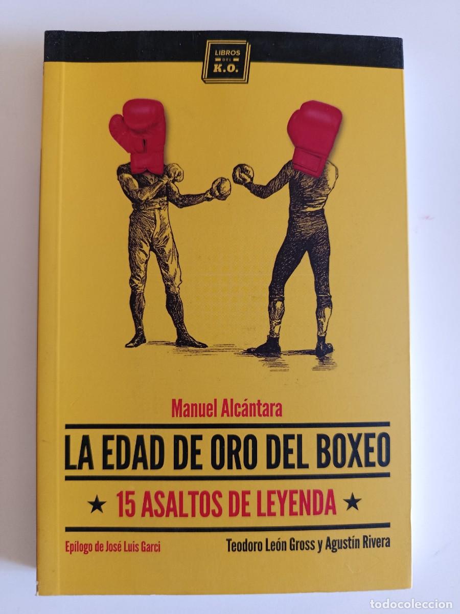 Libros de segunda mano: MANUEL ALC&Aacute;NTARA. LA EDAD DE ORO DEL BOXEO. 15 ASALTOS DE LEYENDA. 2014. BOXEO