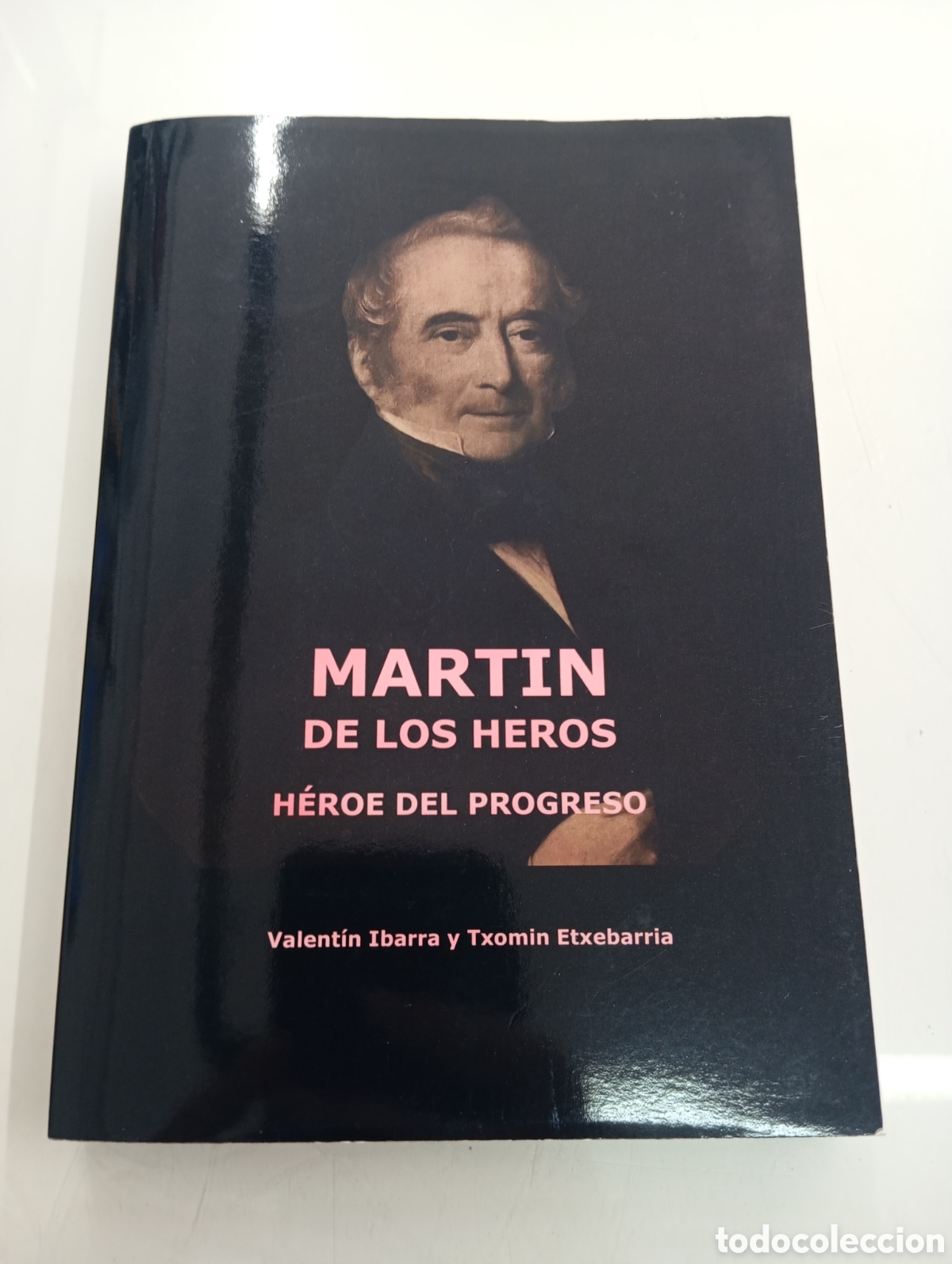 Libros de segunda mano: MARTIN DE LOS HEROS HEROE DEL PROGRESO Valent&iacute;n Ibarra Lozano Txomin Etxebarria BALMASEDA PAIS VASCO