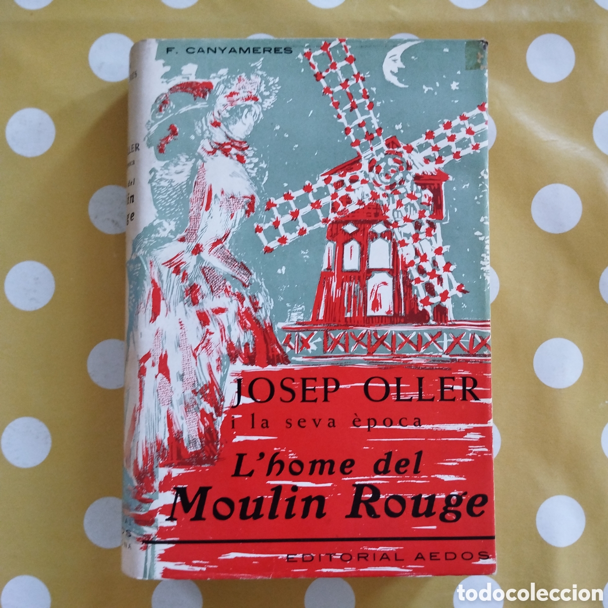 Libros de segunda mano: JOSEP OLLER I LA SEVA &Egrave;POCA L'HOME DEL MOULIN ROUGE FERRAN CANYAMERES EDITORIAL AEDOS