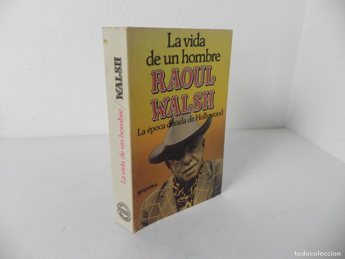 Libros de segunda mano: LA VIDA DE UN HOMBRE RAOUL WALSH (&Eacute;POCA DORADA DE HOLLYWOOD) GRIJALBO-1982 1&ordf; EDICI&Oacute;N