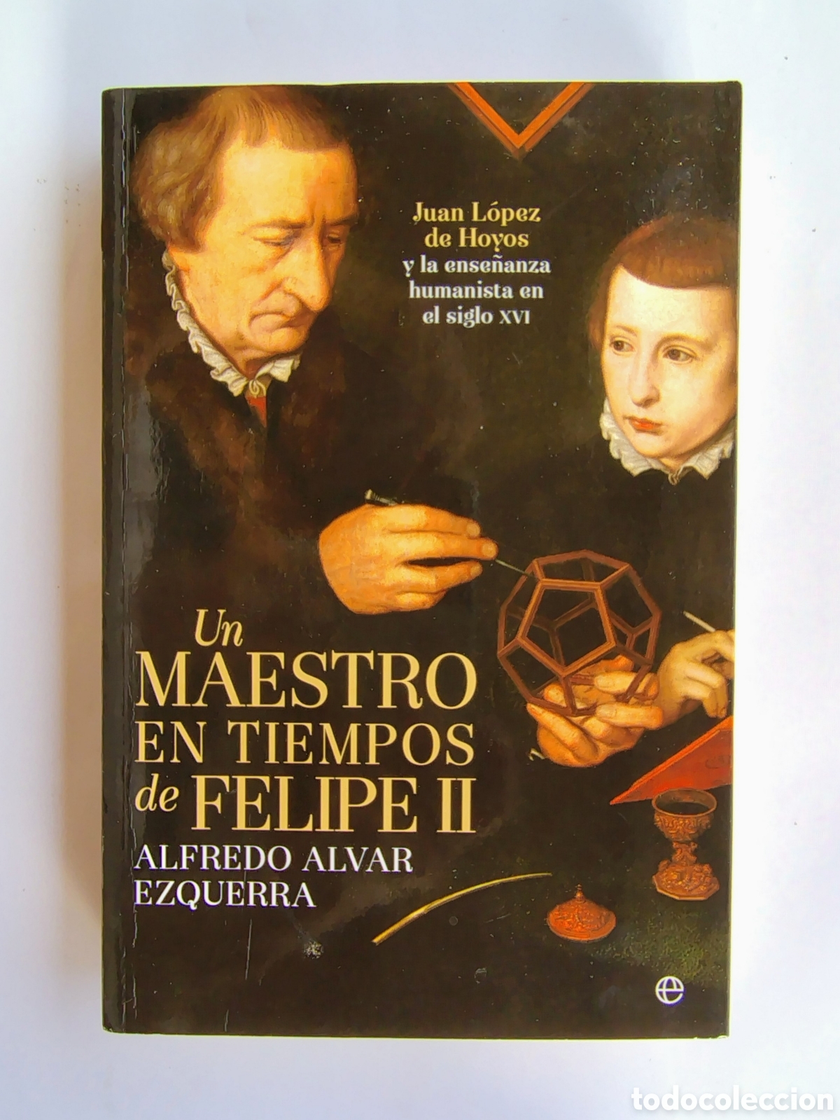 Libros de segunda mano: Un maestro en tiempos de Felipe II &ndash; Alfredo Alvar Ezquerra | La Esfera de los Libros