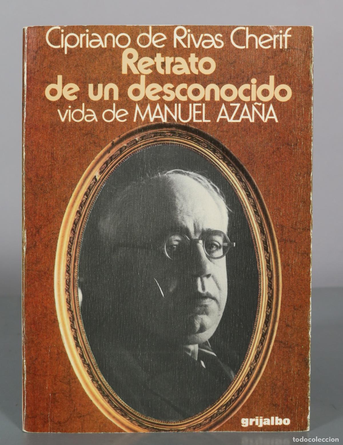 Libros de segunda mano: Retrato de un desconocido - vida de MANUEL AZA&Ntilde;A - Cipriano de Rivas Cherif - Grijalbo