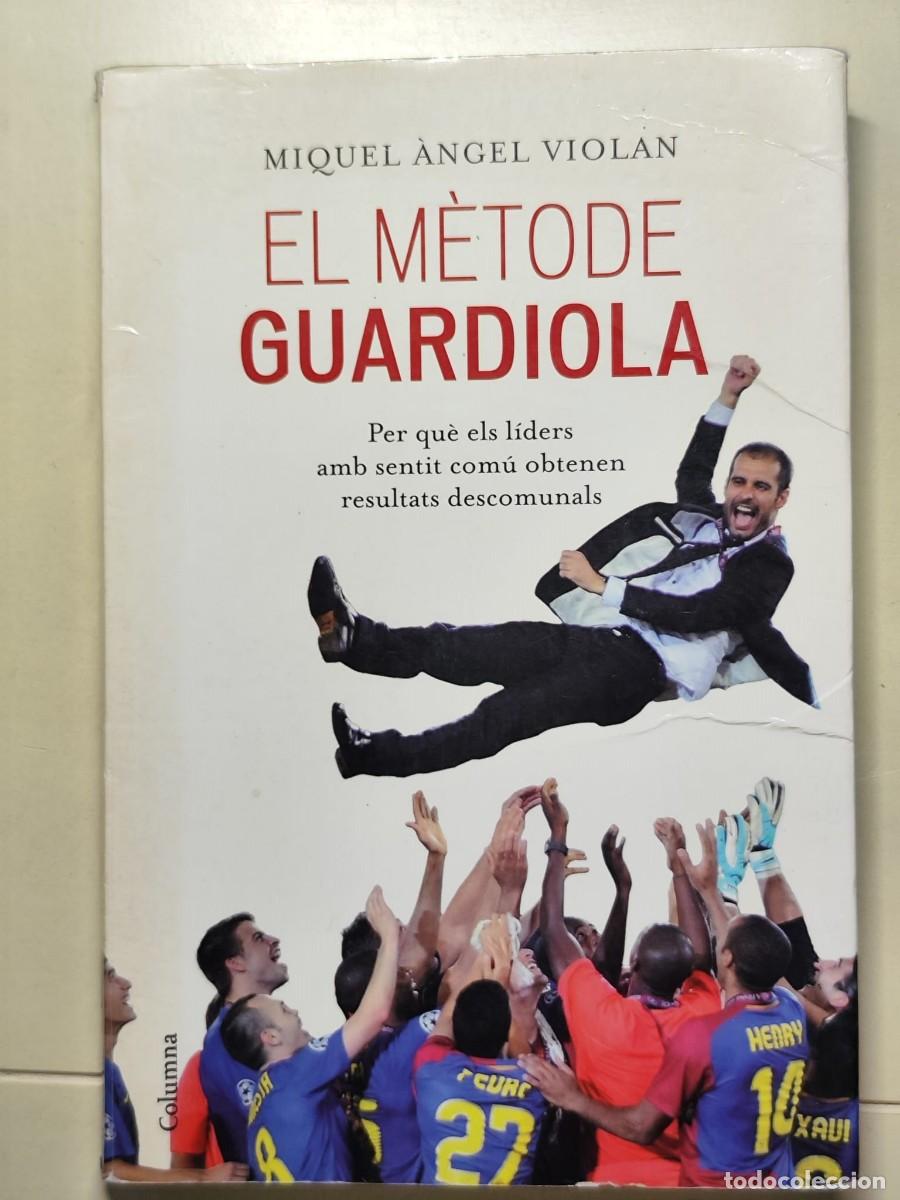 Libros de segunda mano: El m&egrave;tode Guardiola: per qu&egrave; els l&iacute;ders amb sentit com&uacute; obtenen resultats descomunals
