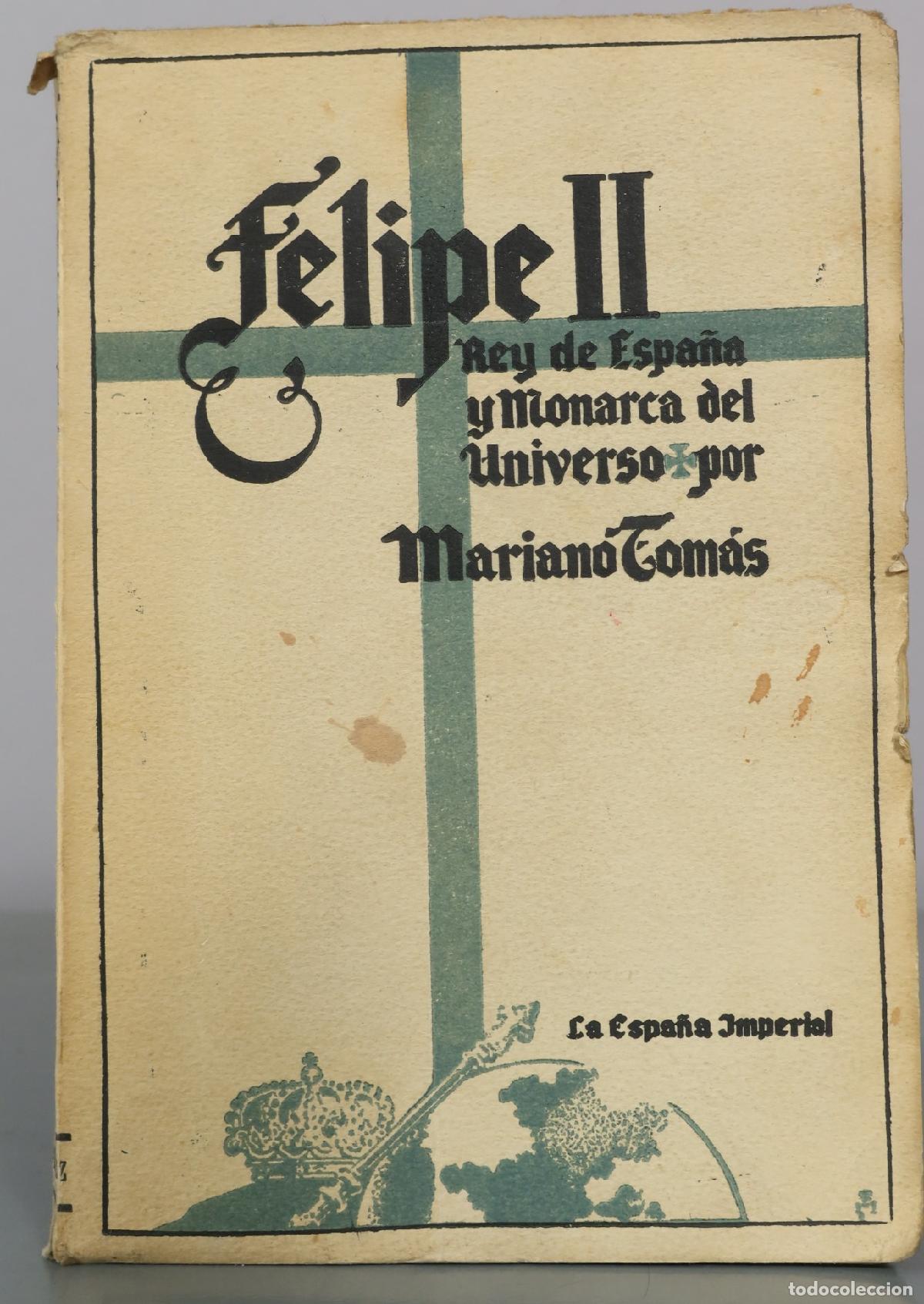 Libros de segunda mano: Felipe II - Rey de Espa&ntilde;a y Monarca del Universo - Mariano Tom&aacute;s - La Espa&ntilde;a Imperial