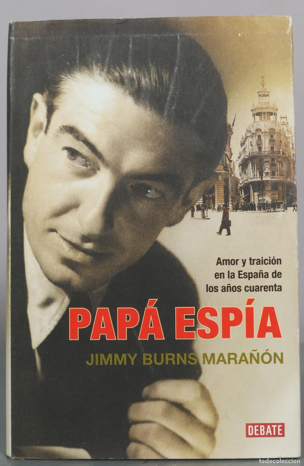 Libros de segunda mano: Pap&aacute; esp&iacute;a - Amor y traici&oacute;n en la Espa&ntilde;a de los a&ntilde;os cuarenta - Jimmy Burns Mara&ntilde;&oacute;n - Debate