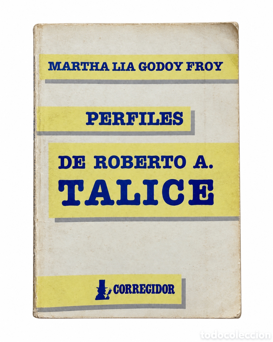 Libros de segunda mano: MARTHA L&Iacute;A GODOY FROY &ndash; PERFILES DE ROBERTO A. T&Aacute;LICE &ndash; CORREGIDOR &ndash; 1990 &ndash; LML