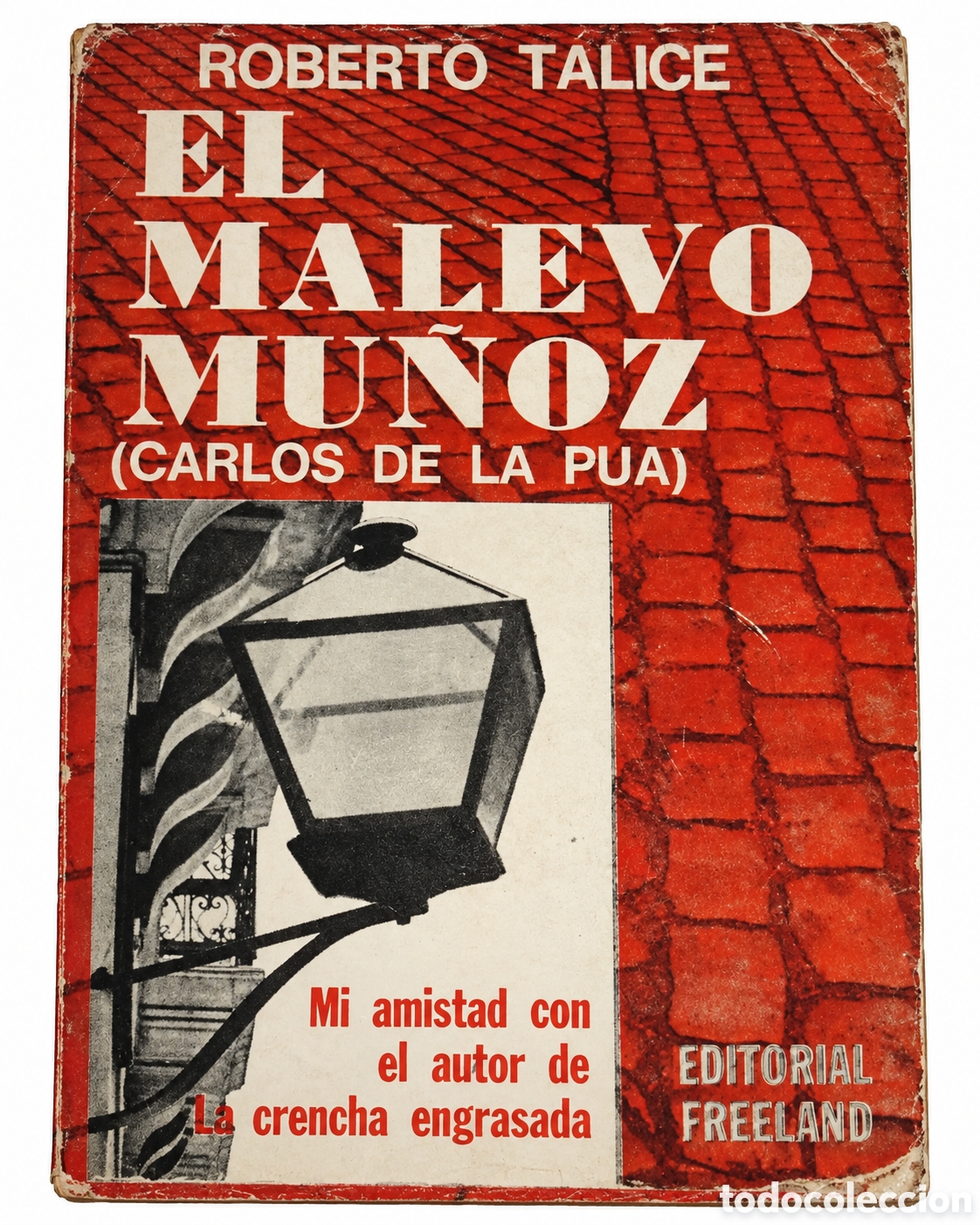 Libros de segunda mano: ROBERTO T&Aacute;LICE &ndash; EL MALEVO MU&Ntilde;OZ (CARLOS DE LA P&Uacute;A). MI AMISTAD CON ... &ndash; LML