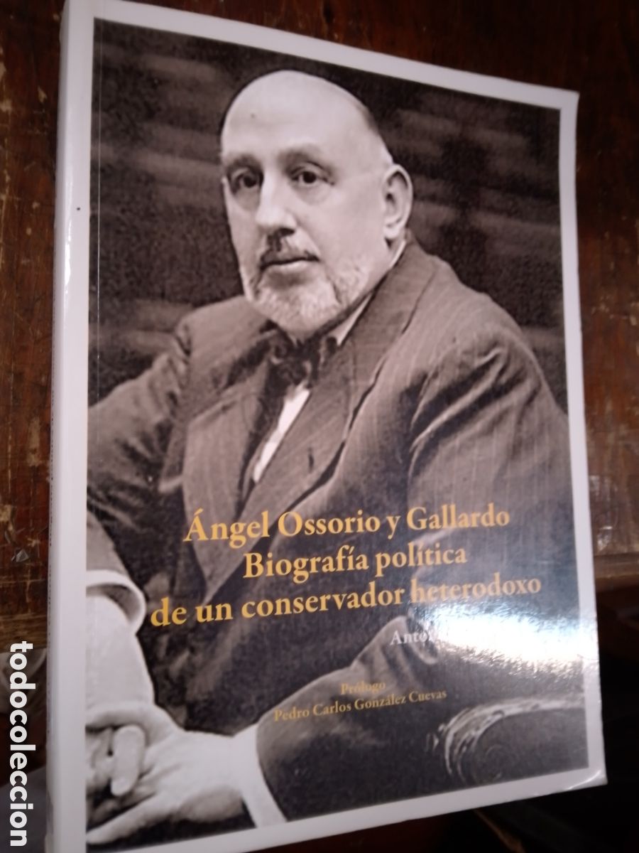 Libros de segunda mano: ANGEL OSSORIO Y GALLARDO. UN CONSERVADOR HETERODOXO. LOPEZ GARCIA, ANTONIO M. REUS. 2017.