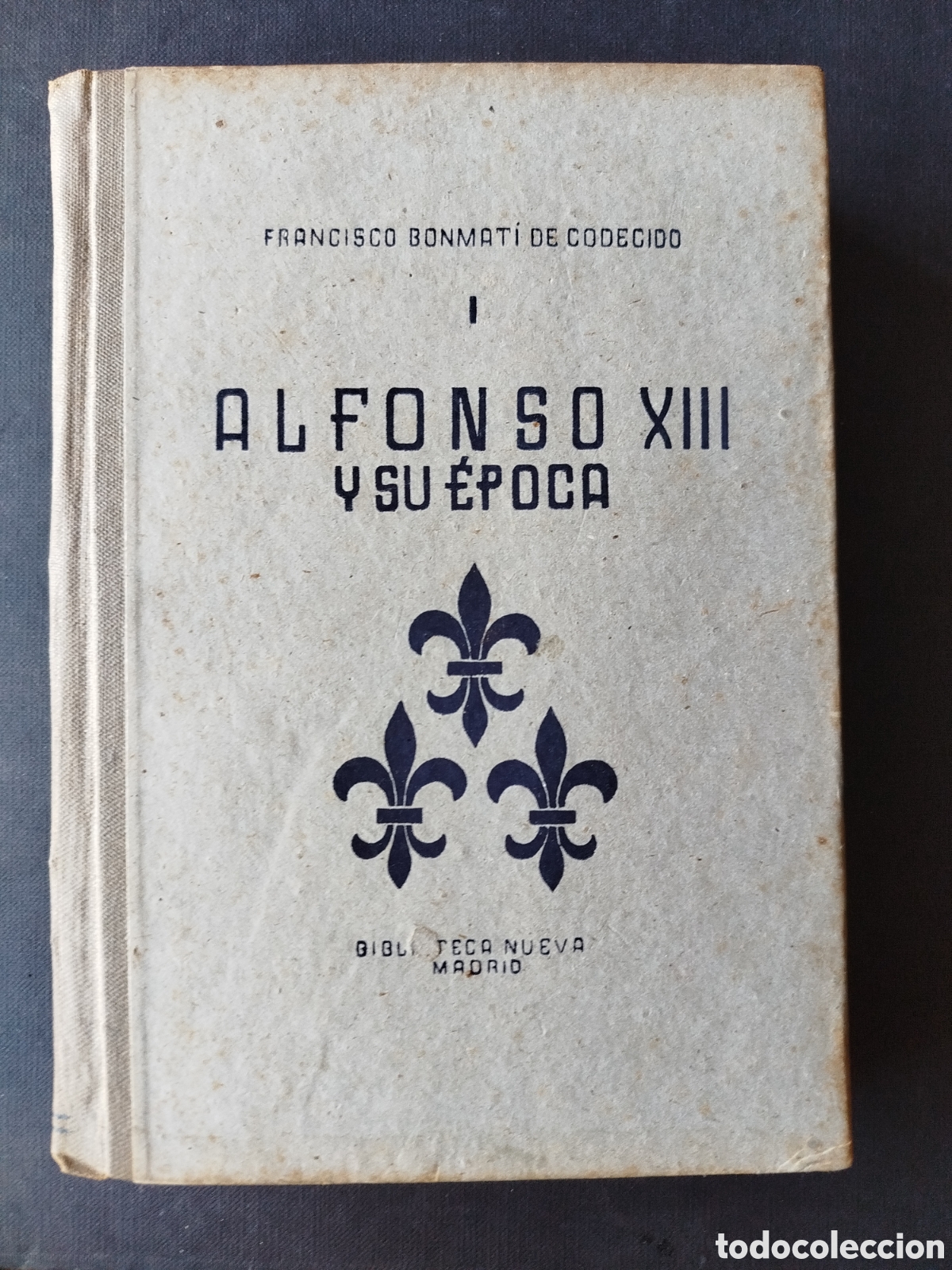 Libros de segunda mano: ALFONSO XIII Y SU &Eacute;POCA. FRANCISCO BONMATI DE CODECIDO. MADRID 1943