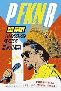 Libros de segunda mano: P FKN R Bad Bunny y la m&uacute;sica como un acto de resistencia - Petra R. Rivera-Rideau Vanessa D&iacute;az