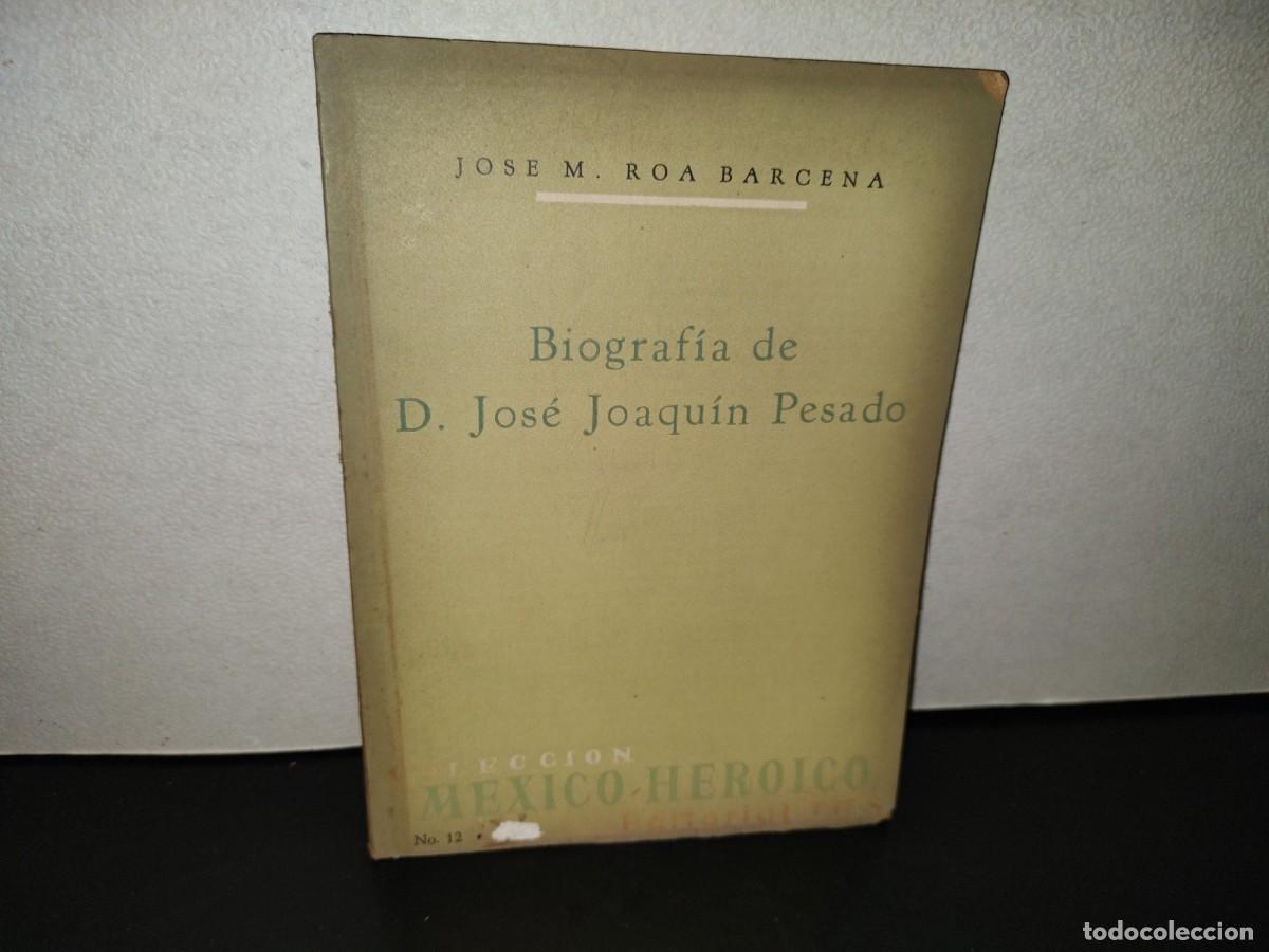 Libros de segunda mano: 220- Biograf&iacute;a De D. Jos&eacute; Joaqu&iacute;n Pesado - Jos&eacute; M. Roa B&aacute;rcena - JUS. Primera Edici&oacute;n 1962