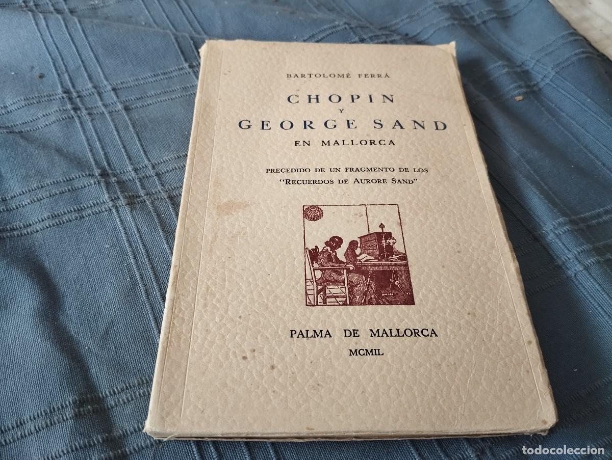 Libros de segunda mano: CHOPIN Y GEORGE SAND EN MALLORCA / BARTOLOM&Eacute; FERR&Agrave; / MALLORCA 1949 LA CARTOIXA