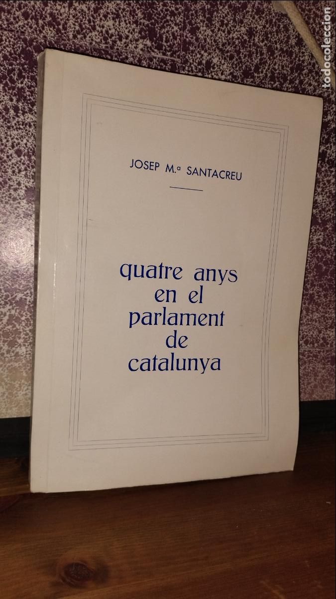 Libros de segunda mano: JOSEP M.SANTACREU - QUATRE ANYS EN EL PARLAMENT DE CATALUNYA - EDICION DEL AUTOR.