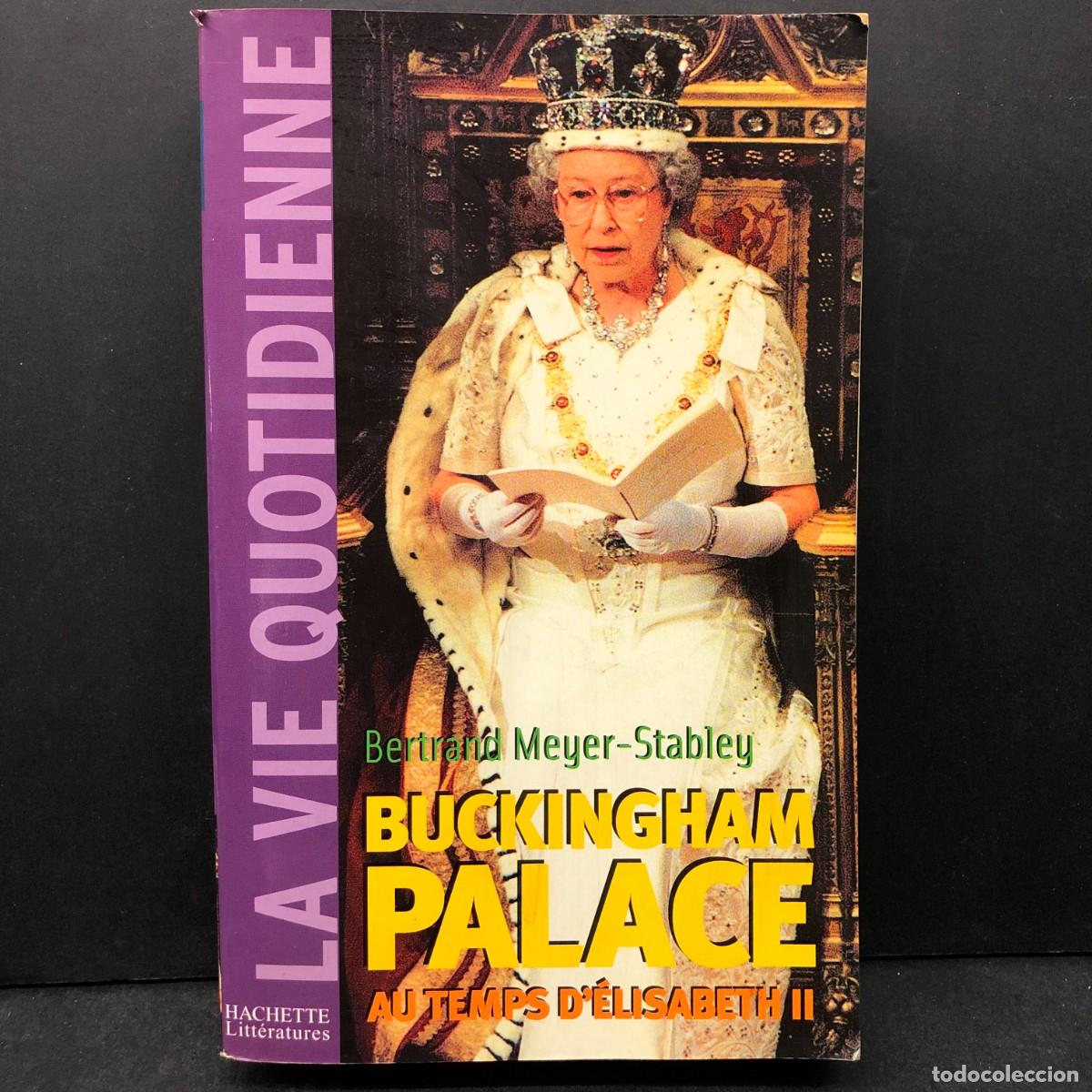 Libros de segunda mano: BUCKINGHAM PALACE - AU TEMPS D'&Eacute;LISABETH II - BERTRAND MEYER-STABLEY - LA VIE QUOTIDIENNE / 1156