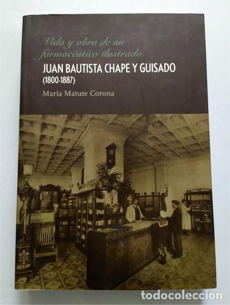 Libros de segunda mano: Vida y obra de un farmac&eacute;utico ilustrado. Juan Bautista Chape y Guisado 1800-1887. Diput. de C&aacute;diz