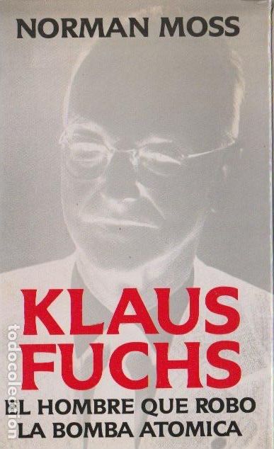 Libros de segunda mano: Klaus Fuchs: el hombre que rob&oacute; la bomba at&oacute;mica / Norman Moss