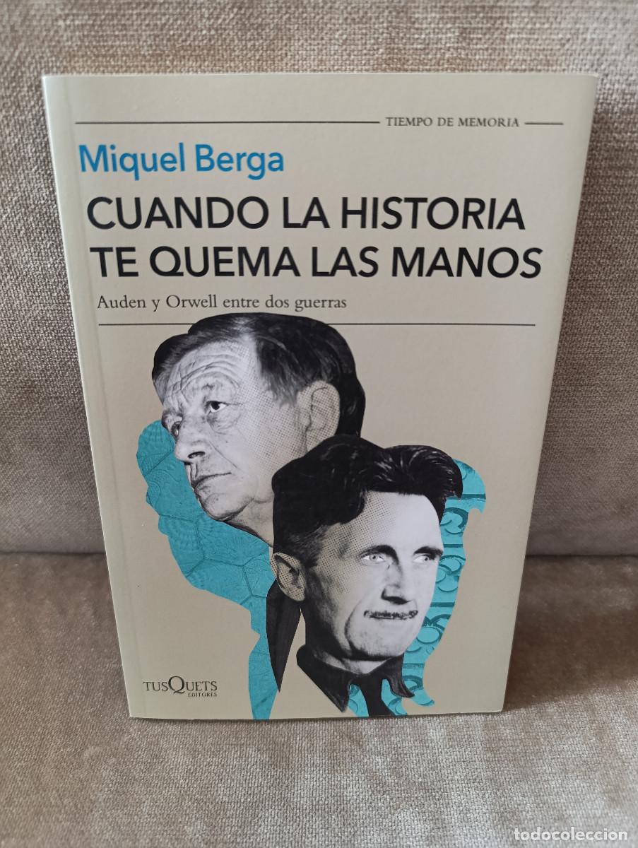 Gebrauchte B&uuml;cher: MIQUEL BERGA - CUANDO LA HISTORIA TE QUEMA LAS MANOS . ORWELL Y AUDEN - TUSQUETS, 2020