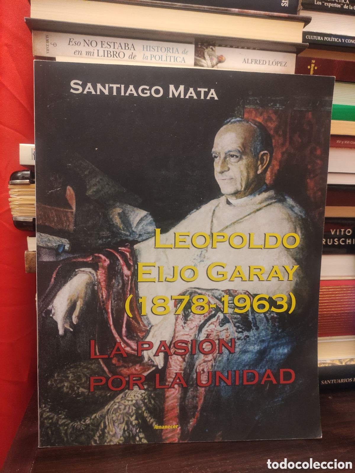 Libros de segunda mano: LEOPOLDO EIJO GARAY 1878 - 1963 - LA PASI&Oacute;N POR LA UNIDAD