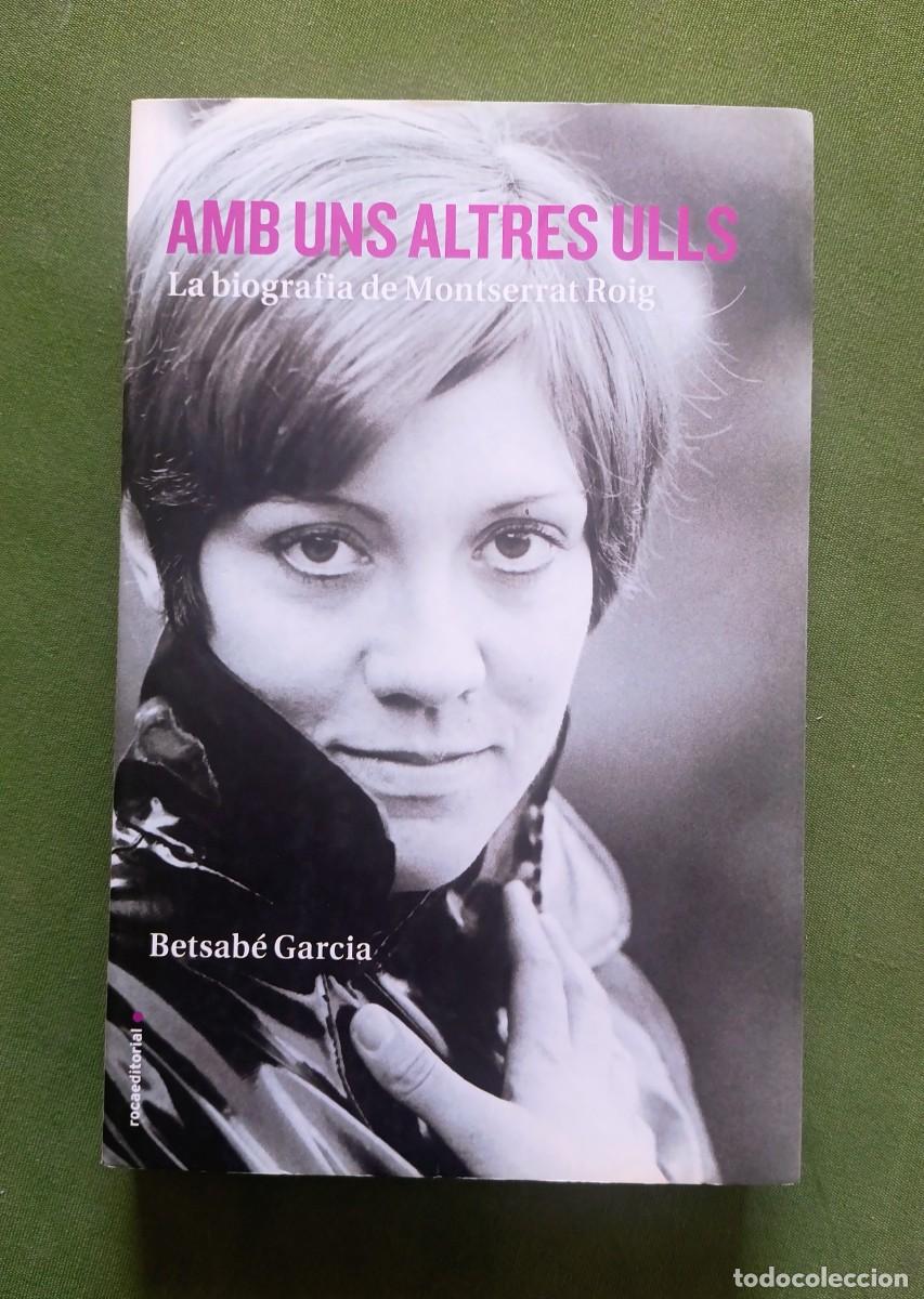 Livres d'occasion: AMB UNS ALTRES ULLS. LA BIOGRAFIA DE MONTSERRAT ROIG - BETSAB&Eacute; GARC&Iacute;A - ROCA EDITORIAL - 2016.