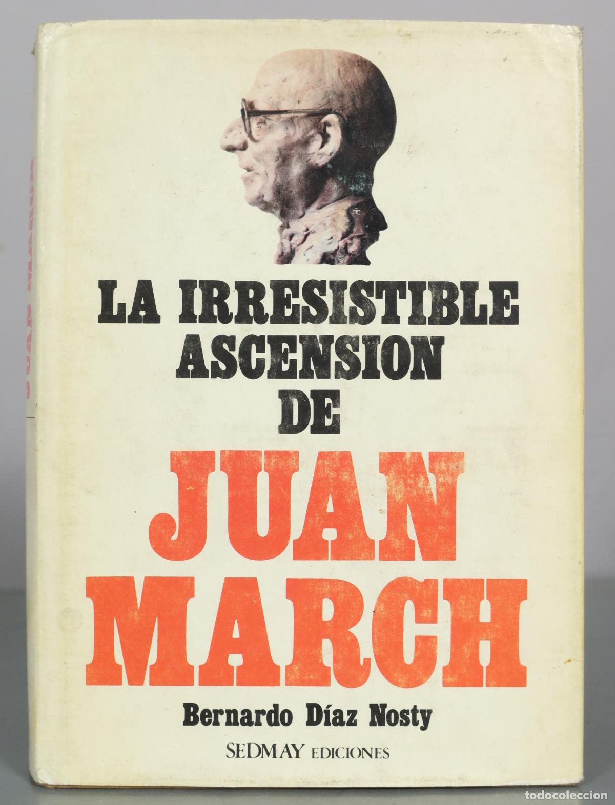 Libros de segunda mano: La irresistible ascension de Juan March - Bernardo Diaz Nosty - Sedmay Ediciones