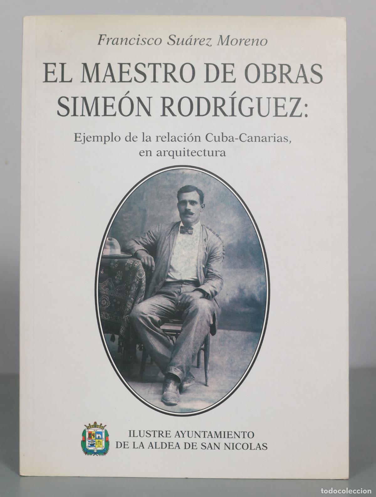 Libros de segunda mano: El maestro de obras Sime&oacute;n Rodr&iacute;guez: Ejemplo de la relaci&oacute;n Cuba-Canarias, en arquitectura -
