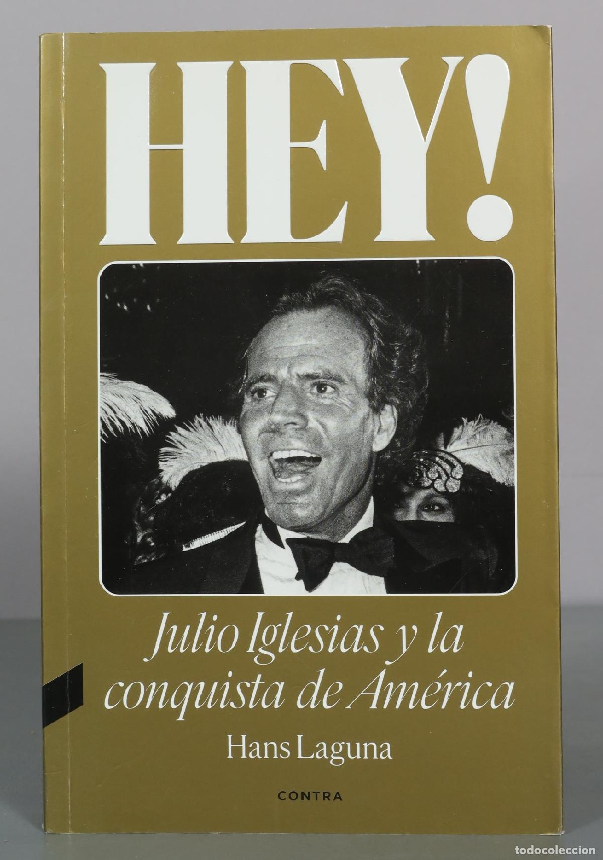Libros de segunda mano: HEY! - Julio Iglesias y la conquista de Am&eacute;rica - Hans Laguna - Contra