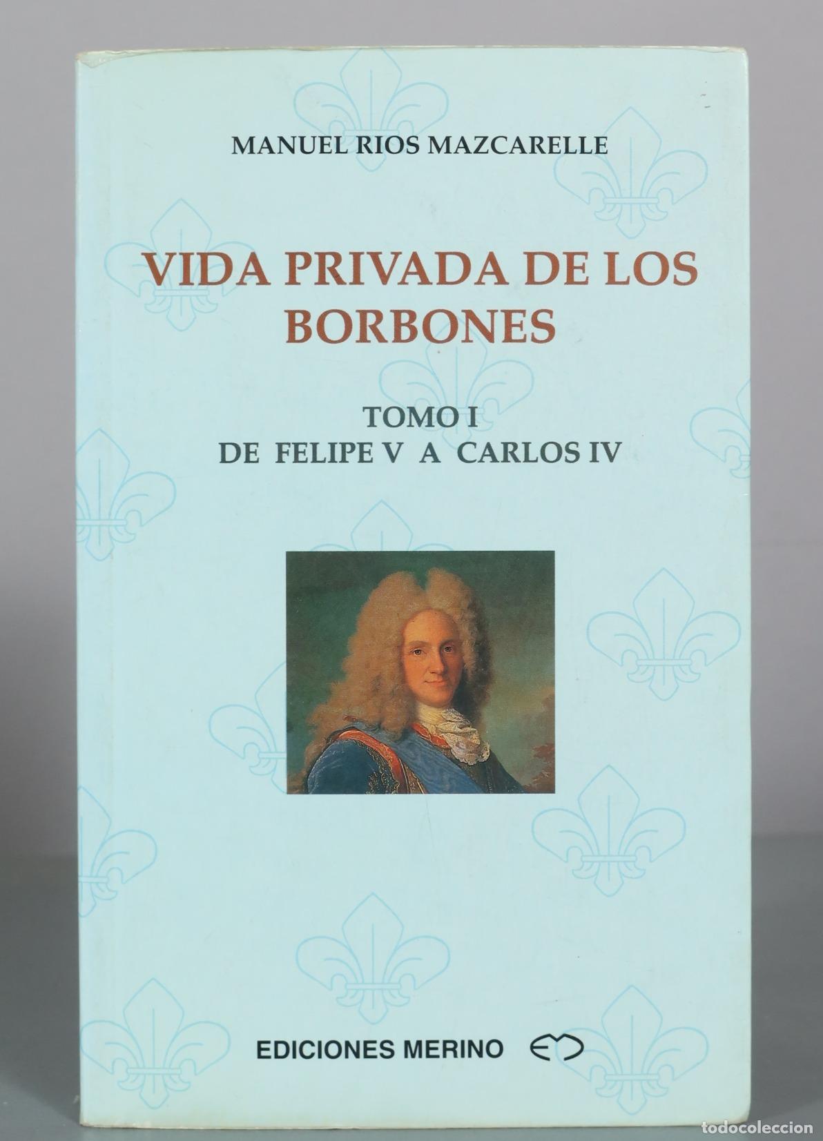 Gebrauchte B&uuml;cher: Vida privada de los Borbones - Tomo I - De Felipe V a Carlos IV - Manuel Rios Mazcarelle - Ediciones