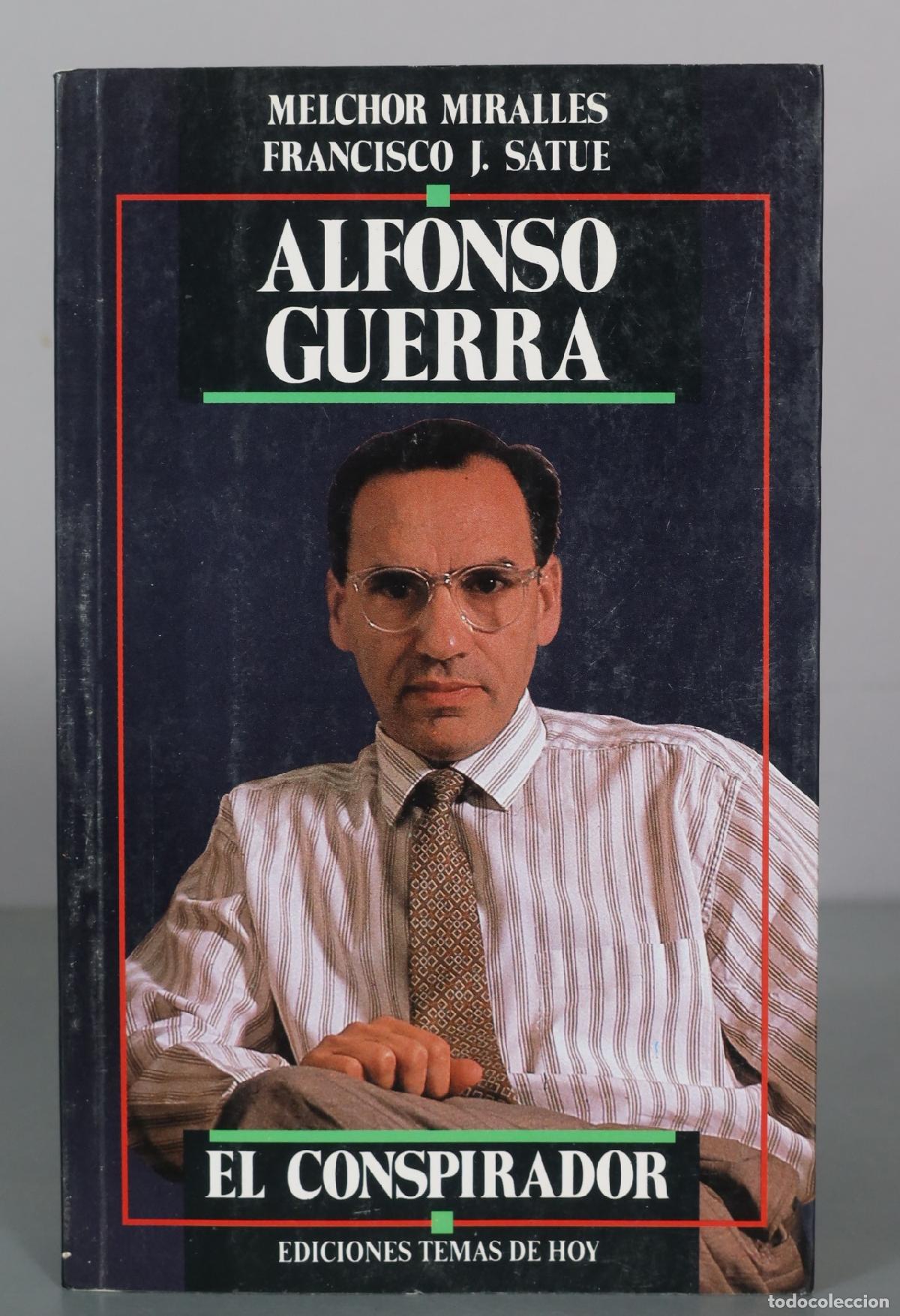 Libros de segunda mano: Alfonso Guerra - El Conspirador - Melchor Miralles, Francisco J. Satue - DEDICADO AUTOGRAFO AUTOR