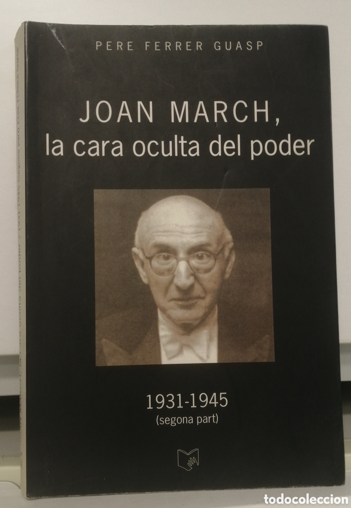 Libros de segunda mano: Joan March, la cara oculta del poder 1931 - 1945 (Segona part) Edicions Cort 2004