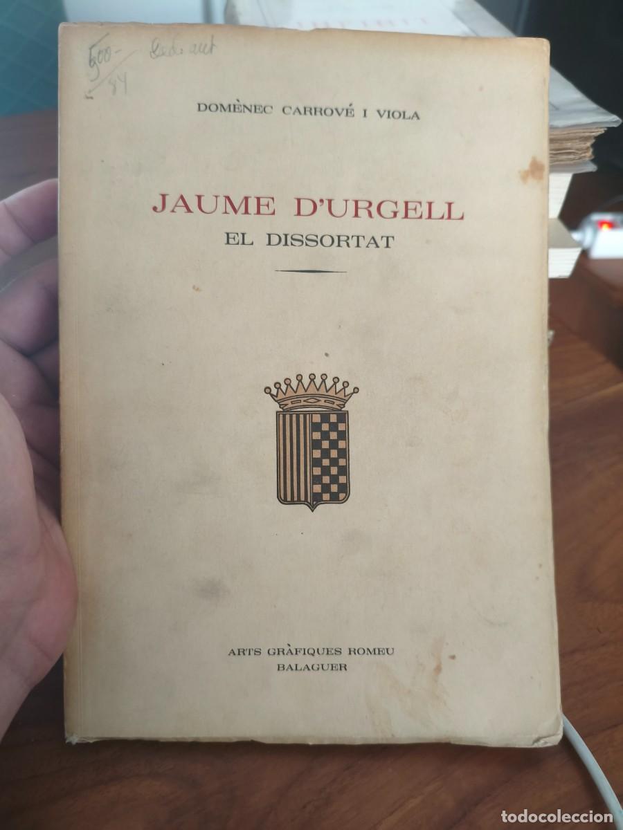 Libros de segunda mano: DOM&Egrave;NEC CARROV&Eacute; I VIOLA - JAUME D'URGELL EL DISSORTAT DEDICAT&Ograve;RIA AUT&Ograve;GRAFA