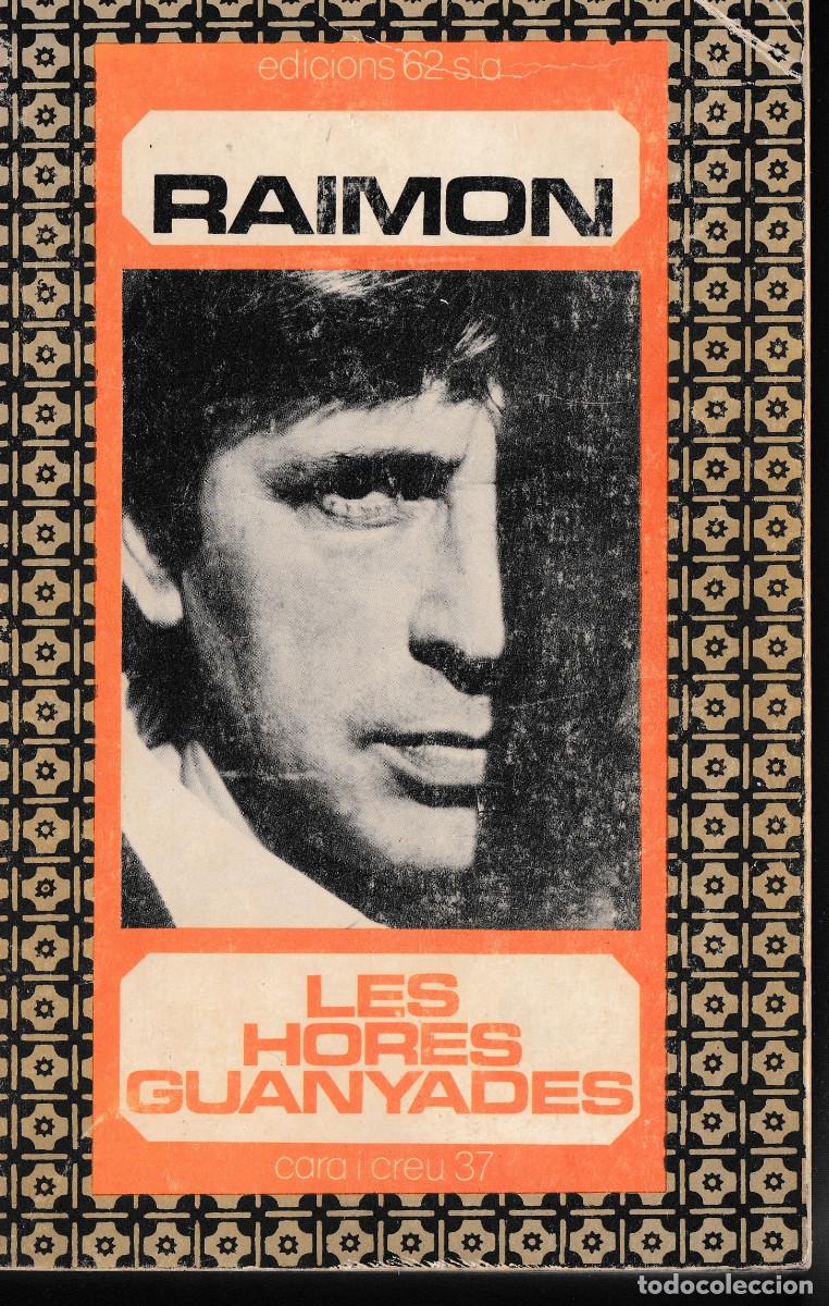 Libros de segunda mano: RAIMON. LAS HORES GUANYADES. EDICIONES 62. 1&ordf; ED. 1983