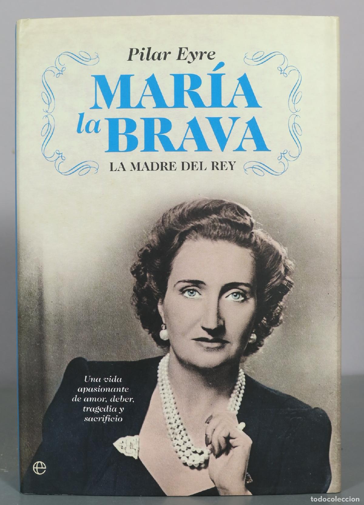 Libros de segunda mano: Mar&iacute;a la Brava - La madre del rey - Pilar Eyre - La Esfera de los Libros
