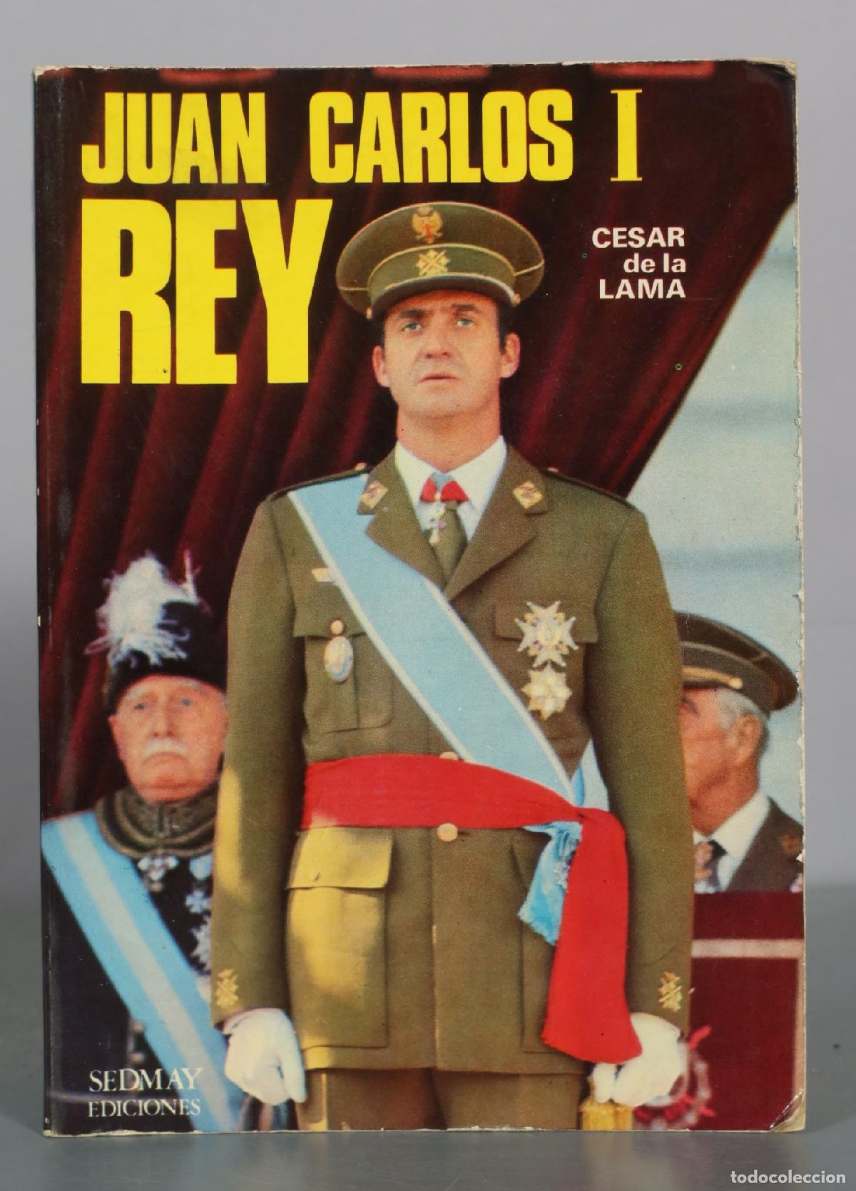 Libros de segunda mano: Juan Carlos I Rey - Cesar de la Lama - Sedmay Ediciones