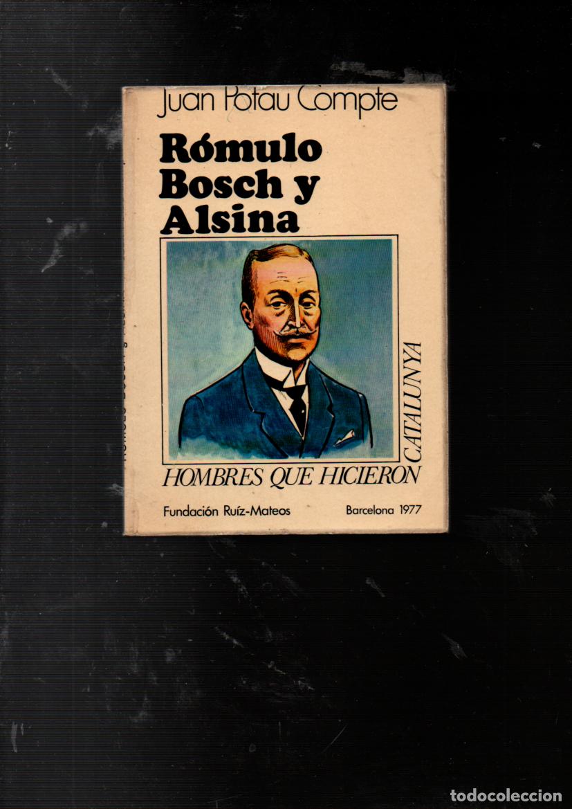 Libros de segunda mano: ROMULO BOSCH Y ALSINA. JUAN POTAU COMPTE. HOMBRES QUE HICIERON CATALUNYA. 1&ordf; EDICION 1977