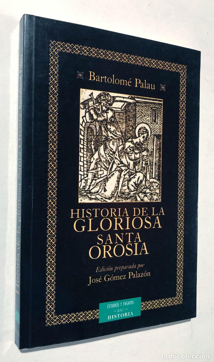 Libros de segunda mano: HISTORIA DE LA GLORIOSA SANTA OROSIA / BARTOLOM&Eacute; PALAU / JOS&Eacute; G&acute;MEZ PALAZ&Oacute;N 2005